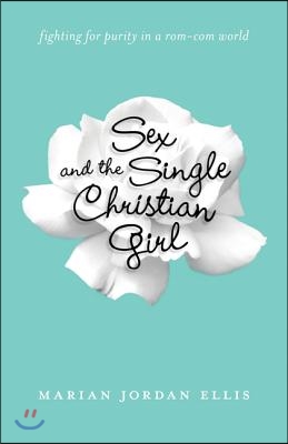 Sex and the Single Christian Girl: Fighting for Purity in a Rom-Com World