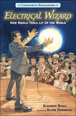 Electrical Wizard: Candlewick Biographies: How Nikola Tesla Lit Up the World