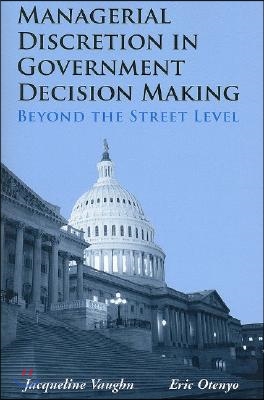 Managerial Discretion in Government Decision Making