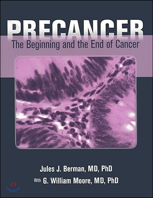 Precancer: The Beginning and the End of Cancer: The Beginning and the End of Cancer