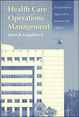 Health Care Operations Management: A Quantitative Approach to Business and Logistics