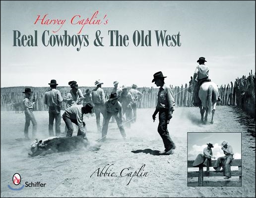 Harvey Caplin&#39;s Real Cowboys &amp; the Old West