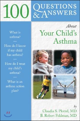 100 Questions &amp; Answers about Your Child&#39;s Asthma