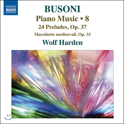 Wolf Harden 부조니: 피아노 작품 8집 - 24개의 프렐류드, 중세의 인물들 (Busoni: Preludes, Macchiette Medioevali) 볼프 하덴