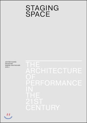 Staging Space: The Architecture of Performance in the 21st Century