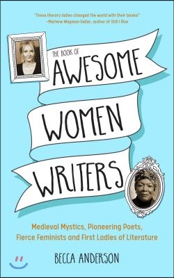 The Book of Awesome Women Writers: Medieval Mystics, Pioneering Poets, Fierce Feminists and First Ladies of Literature (Literary Gift)