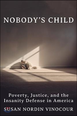 Nobody&#39;s Child: A Tragedy, a Trial, and a History of the Insanity Defense
