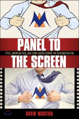 Panel to the Screen: Style, American Film, and Comic Books During the Blockbuster Era