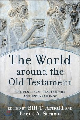 The World Around the Old Testament: The People and Places of the Ancient Near East