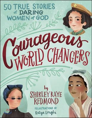 Courageous World Changers: 50 True Stories of Daring Women of God