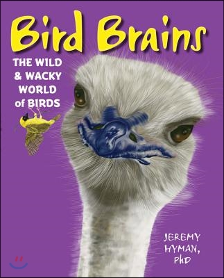 Bird Brains: The Wild & Wacky World of Birds