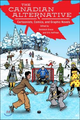 The Canadian Alternative: Cartoonists, Comics, and Graphic Novels