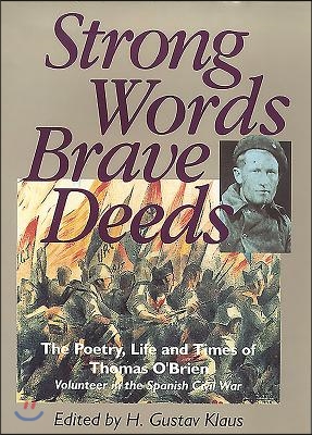 Strong Words, Brave Deeds: The Poetry, Life and Times of Thomas O&#39;Brien, Volunteer in the Spanish Civil War
