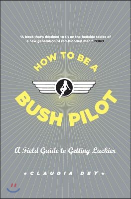 How to Be a Bush Pilot: A Field Guide to Getting Luckier