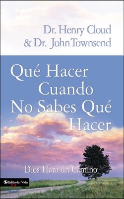 Que Hacer Cuando No Sabes Que Hacer: Dios Hara un Camino = What to Do When You Don't Know What to Do = What to Do When You Don't Know What to Do