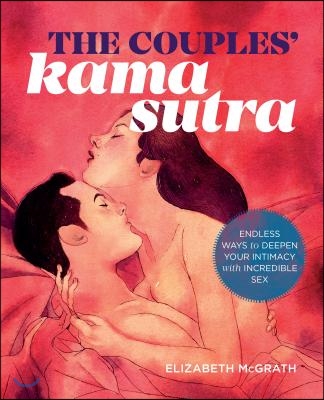 The Couples&#39; Kama Sutra: The Guide to Deepening Your Intimacy with Incredible Sex