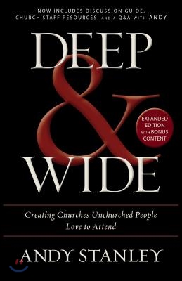 Deep and Wide: Creating Churches Unchurched People Love to Attend