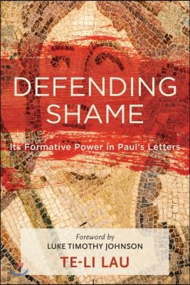 Defending Shame: Its Formative Power in Paul&#39;s Letters