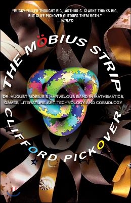 The Mobius Strip: Dr. August Mobius's Marvelous Band in Mathematics, Games, Literature, Art, Technology, and Cosmology