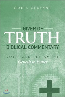 Giver of Truth Biblical Commentary-Vol. 1: Old Testament