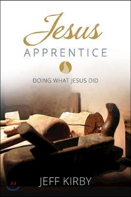 Jesus Apprentice: Doing What Jesus Did