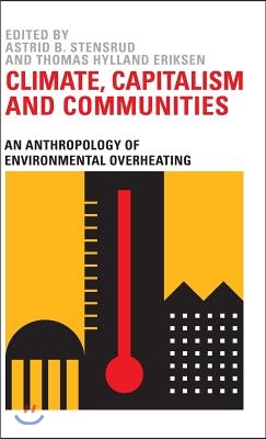 Climate, Capitalism and Communities: An Anthropology of Environmental Overheating