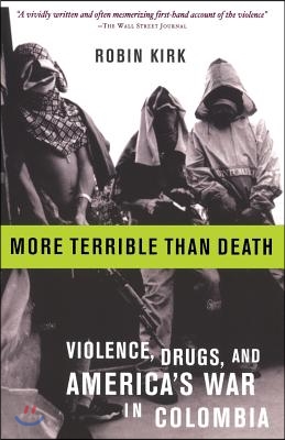 More Terrible Than Death: Massacre, Drugs, and America&#39;s War in Colombia