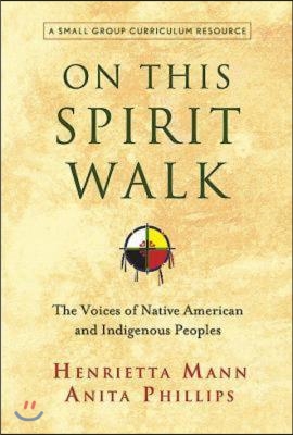 On This Spirit Walk: The Voices of Native American and Indigenous Peoples