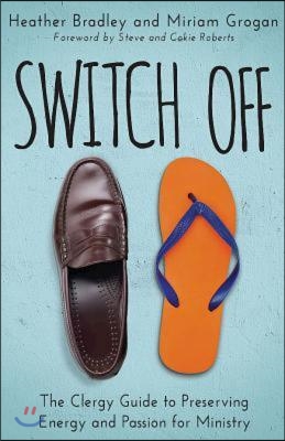 Switch Off: The Clergy Guide to Preserving Energy and Passion for Ministry