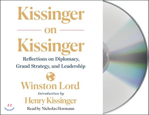 Kissinger on Kissinger: Reflections on Diplomacy, Grand Strategy, and Leadership