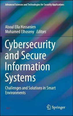 Cybersecurity and Secure Information Systems: Challenges and Solutions in Smart Environments