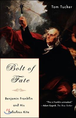 Bolt of Fate: Benjamin Franklin and His Electric Kite Hoax