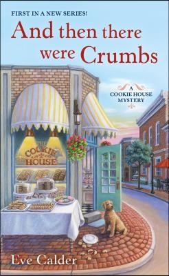 And Then There Were Crumbs: A Cookie House Mystery