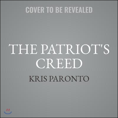 The Patriot&#39;s Creed Lib/E: Inspiration and Advice for Living a Heroic Life