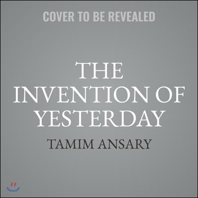 The Invention of Yesterday Lib/E: A 50,000-Year History of Human Culture, Conflict, and Connection