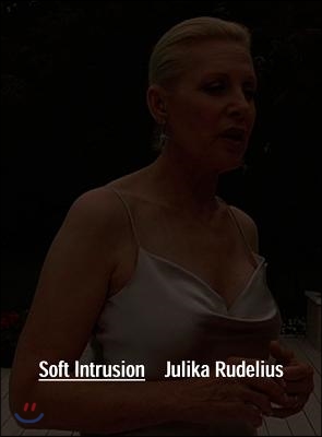 Julika Rudelius: Soft Intrusion