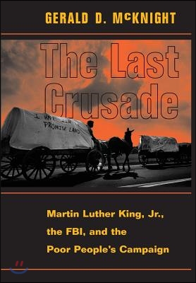 The Last Crusade: Martin Luther King Jr., the Fbi, and the Poor People&#39;s Campaign