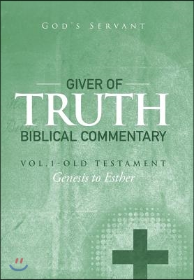 Giver of Truth Biblical Commentary-Vol. 1: Old Testament