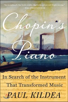 Chopin's Piano: In Search of the Instrument That Transformed Music