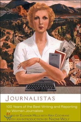 Journalistas: 100 Years of the Best Writing and Reporting by Women Journalists