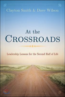 At the Crossroads: Leadership Lessons for the Second Half of Life