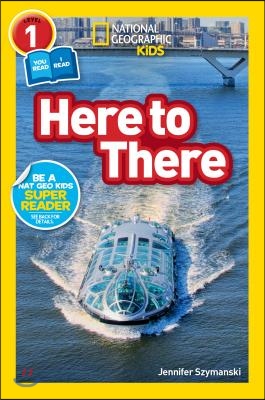 Here to There (National Geographic Kids Readers, Level 1/Co-Reader)