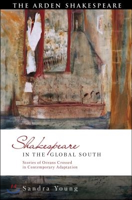 Shakespeare in the Global South: Stories of Oceans Crossed in Contemporary Adaptation