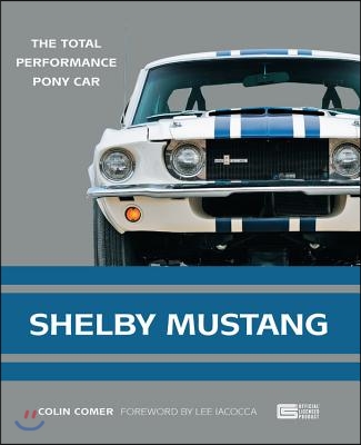 Shelby Mustang: The Total Performance Pony Car