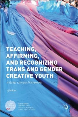 Teaching, Affirming, and Recognizing Trans and Gender Creative Youth: A Queer Literacy Framework