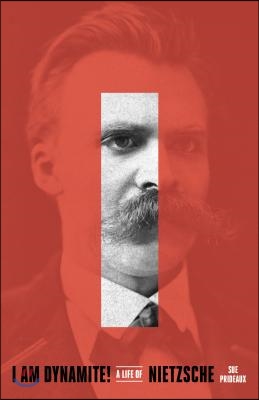 I Am Dynamite!: A Life of Nietzsche