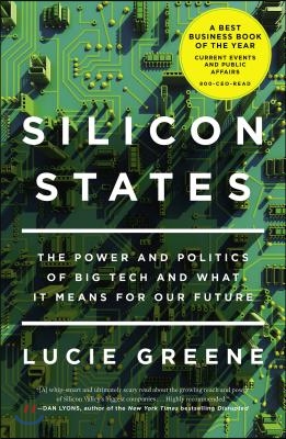 Silicon States: The Power and Politics of Big Tech and What It Means for Our Future