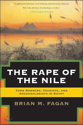 The Rape of the Nile: Tomb Robbers, Tourists, and Archaeologists in Egypt, Revised and Updated