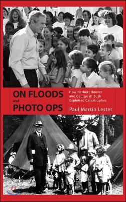 On Floods and Photo Ops: How Herbert Hoover and George W. Bush Exploited Catastrophes