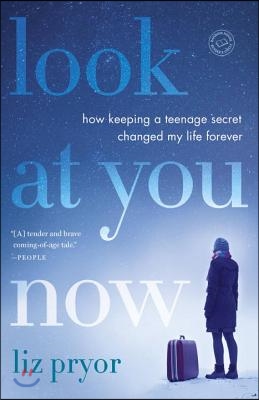 Look at You Now: How Keeping a Teenage Secret Changed My Life Forever